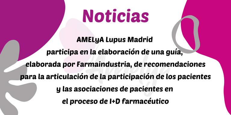 Imagen que pone "Noticias: AMELyA Lupus Madrid participa en la elaboración de una guía, elaborada por Farmaindustria, de recomendaciones para la articulación de la participación de los pacientes y las asociaciones de pacientes en el proceso de la investigación y desarrollo farmacéutico"