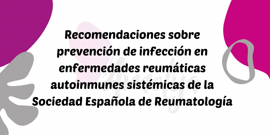 Recomendaciones sobre prevención de infección en enfermedades reumáticas autoinmunes sistémicas de la Sociedad Española de Reumatología
